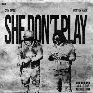 She Don't Play (feat. Moosey Mack) (Explicit)