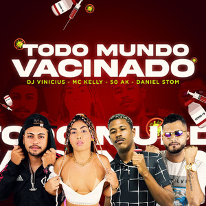 Todo Mundo Vacinado(feat. Dj Vinícius, Mc Kelly & 50Ak) (Explicit)