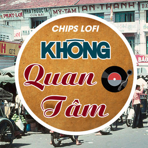 Không Quan Tâm (Chips Lofi)