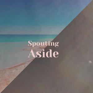 Spouting Aside