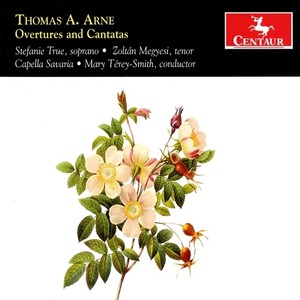 ARNE, T.A.: Overtures / Cantatas (True, Megyesi, Capella Savaria, Terey-Smith)