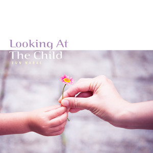 아이를 바라보며 (Looking At The Child)