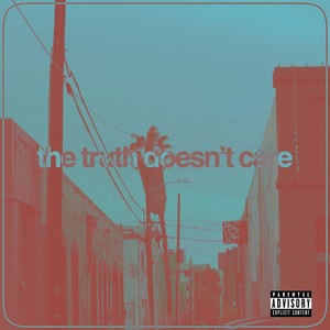 The Truth Doesn't Care (Explicit)