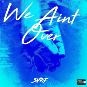 We Aint Over (Explicit)