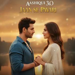 Jaan Se Pyaari (Aashiqki 3.O)