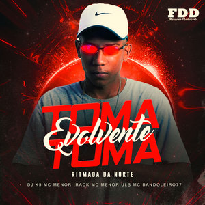 Toma Toma Evolvente Ritmada Da Norte (Explicit)