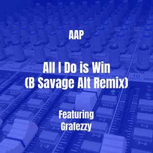 All I Do is Win (B Savage Alt Remix) [Explicit]