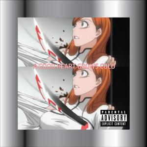 a good heart grows cold (Explicit)