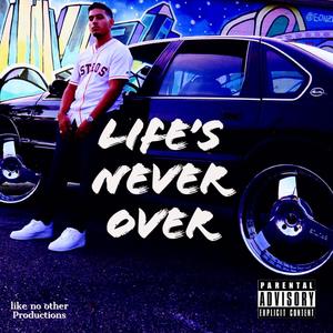 Life's Never Over (Explicit)