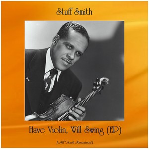 Have Violin, Will Swing (Ep) [All Tracks Remastered]