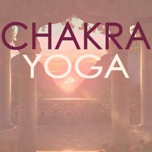 Chakra Yoga Suite - Best Yoga & Pilates Mix to Feel Your Inner Power and Relax