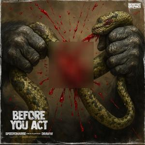 BEFORE YOU ACT (feat. D-Raww) (Explicit)