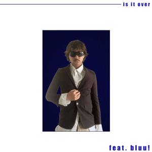 is it over (feat. bluu!)