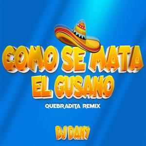 Como Se Mata El Gusano (Quebradita Remix)