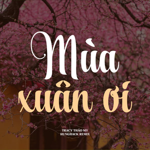 Mùa Xuân Ơi (2024 Version|Hưng Hack Remix)