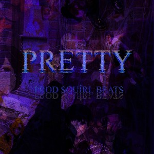 Pretty (feat. squirl beats) [Explicit]