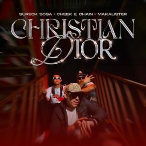 Cristian Dior (feat. Cheek E. Chain & Makalister) [Explicit]