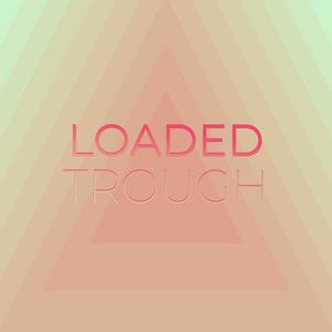 Loaded Trough
