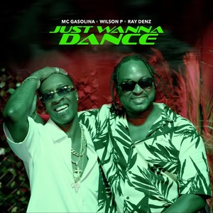 Just Wanna Dance (feat. Wilson P & Ray Denz)