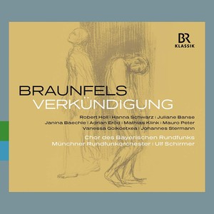 BRAUNFELS, W.: Verkündigung (The Annunciation) [Mysterium] [R. Holl, H. Schwarz, Banse, Bavarian Radio Chorus, Munich Radio Orchestra, U. Schirmer]