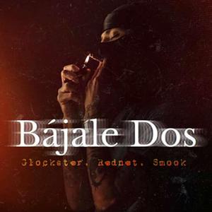 Bajale Dos (feat. Smokk & Glockster) [Explicit]