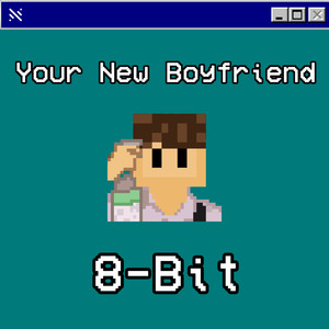 Your New Boyfriend 8-Bit