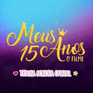 Meus 15 Anos: O Filme (Trilha Sonora Oficial)