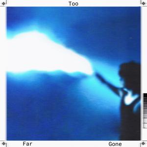 Too Far Gone