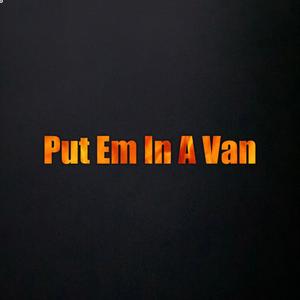 Put Em In A Van (Explicit)