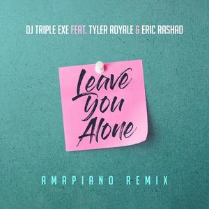 Leave You Alone (feat. Tyler Royale & Eric Rashad) [Amapiano Version]