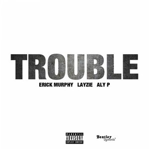 Trouble (Explicit)