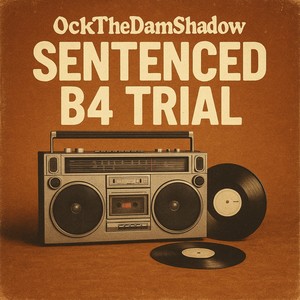 Sentenced B4 Trial (Explicit)