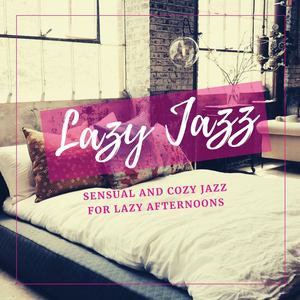 Lazy Jazz: Sensual and Cozy Jazz for Lazy Afternoons