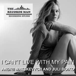 I Can't Live with My Pain