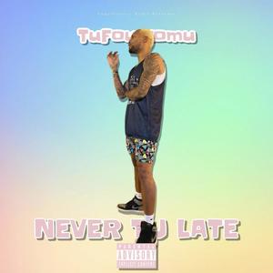 Never Tu Late (Explicit)