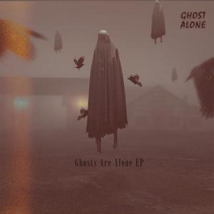 GHOSTS ARE ALONE
