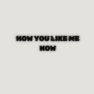 How You Like Me Now (feat. Kupid Evol & KING BOY GENIUS) [Explicit]