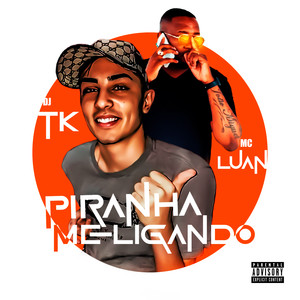 Piranha Me Ligando(feat. Mc Luan) (Explicit)