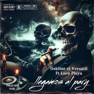 llegamos al pary (feat. OSKITAR EL VERSATIL & LOCO PLAYA) [Explicit]