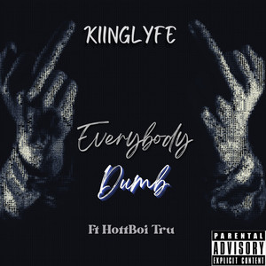 EveryBody Dumb (Explicit)