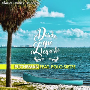 Desde Que Llegaste(feat. Polo 7)