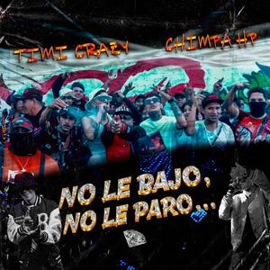 No le bajo No le paro (feat. Chimpa HP)