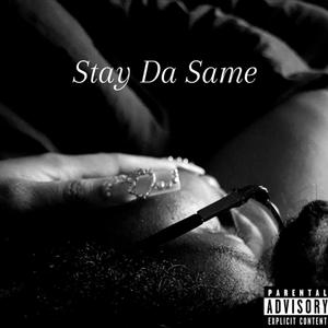 Stay Da Same (Explicit)