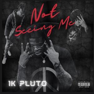 Not Seeing Me (Explicit)