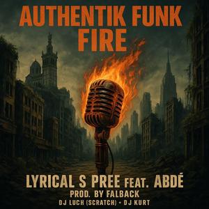 FIRE (AUTHENTIK FUNK) (feat. LYRICAL S PREE, ABDÉ & DJ LUCH (SCRATCH)) (FALBACK Remix) (Explicit)