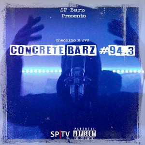 Concrete Barz #94.3 (feat. Chechino & JVU) [Explicit]