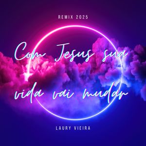 Com Jesus Sua Vida Vai Mudar - 2025 (Remix)