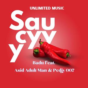SAUCYYY (feat. Asid Adult Man & Pedjy 007) (Explicit)