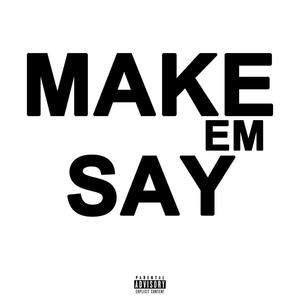 Make Em Say (Explicit)