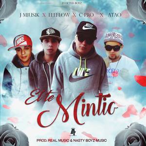 El Te Mintio(feat. Atao TFB, C-Pro De La Bf, Eleflow & J Miusik)